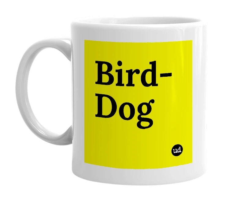 White mug with 'Bird-Dog' in bold black letters