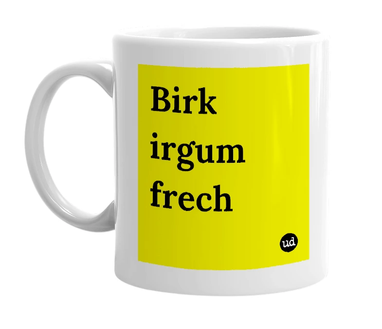 White mug with 'Birk irgum frech' in bold black letters