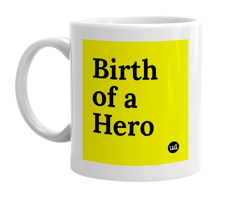 White mug with 'Birth of a Hero' in bold black letters