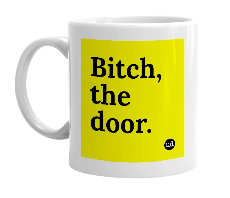 White mug with 'Bitch, the door.' in bold black letters