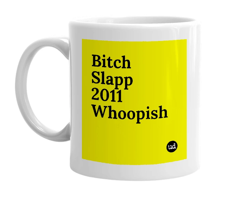 White mug with 'Bitch Slapp 2011 Whoopish' in bold black letters