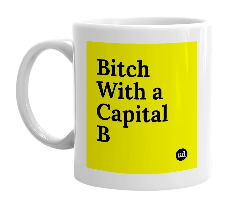 White mug with 'Bitch With a Capital B' in bold black letters