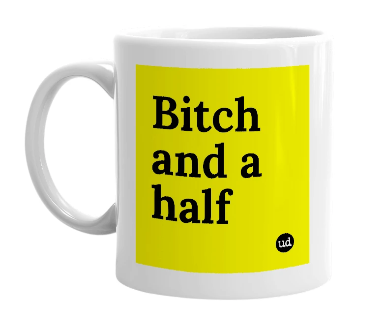 White mug with 'Bitch and a half' in bold black letters