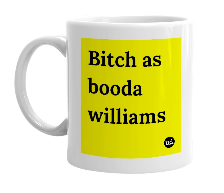 White mug with 'Bitch as booda williams' in bold black letters