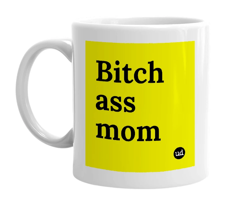White mug with 'Bitch ass mom' in bold black letters