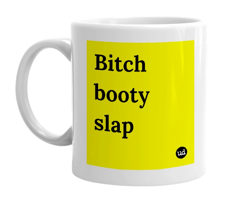 White mug with 'Bitch booty slap' in bold black letters