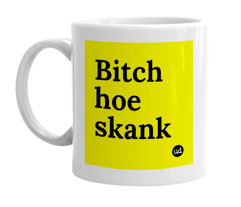 White mug with 'Bitch hoe skank' in bold black letters