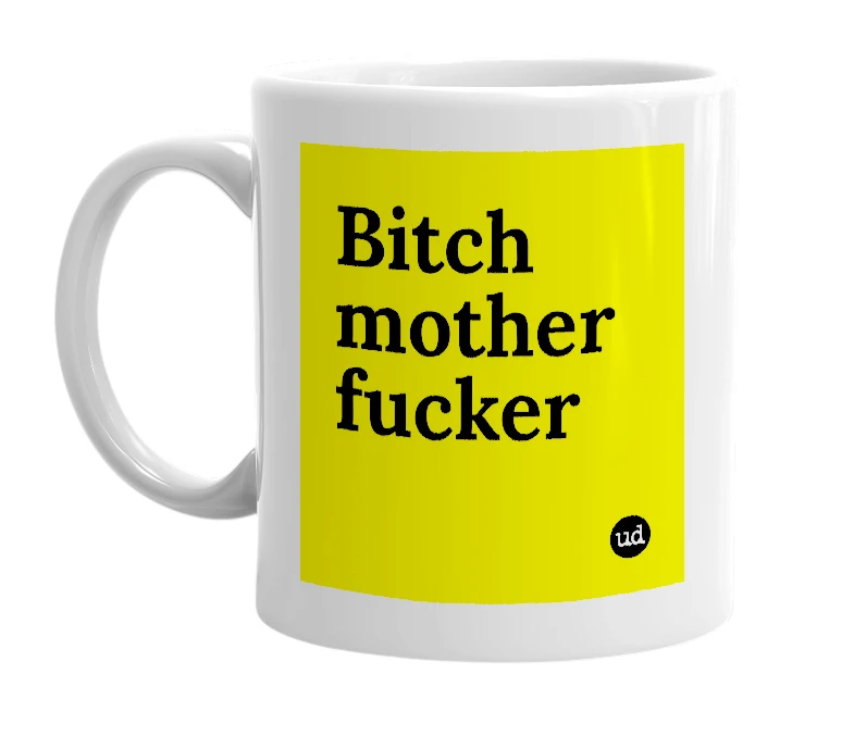 White mug with 'Bitch mother fucker' in bold black letters