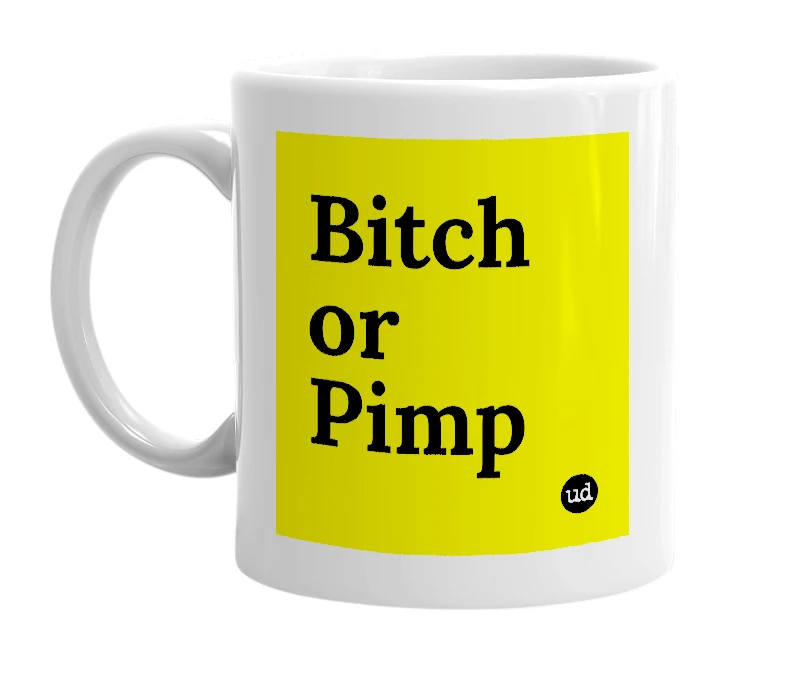 White mug with 'Bitch or Pimp' in bold black letters