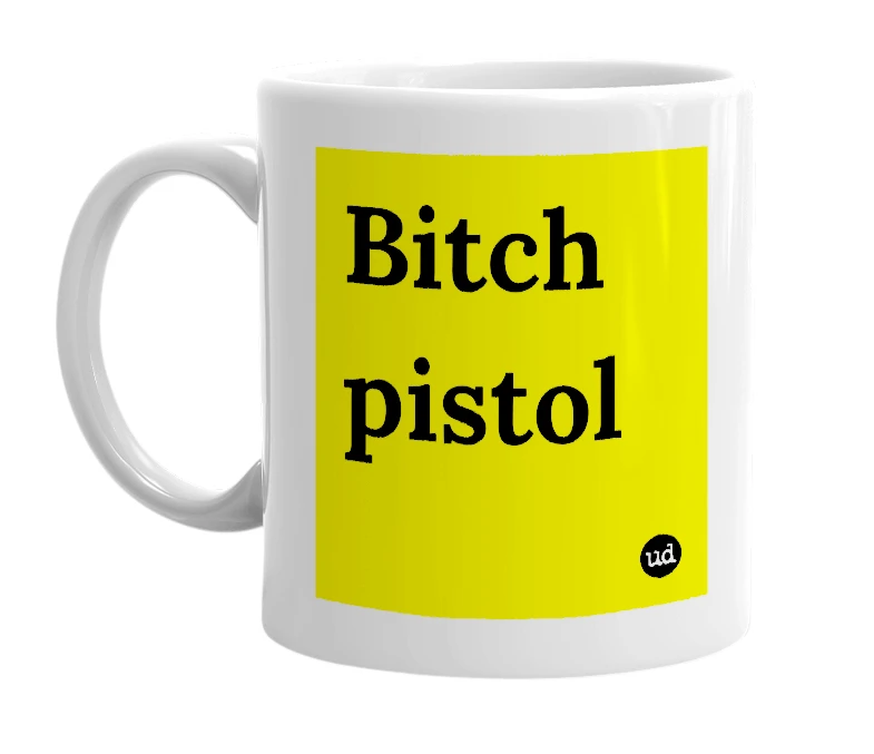White mug with 'Bitch pistol' in bold black letters