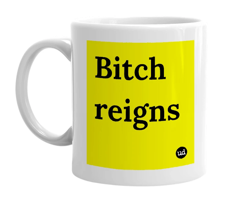 White mug with 'Bitch reigns' in bold black letters