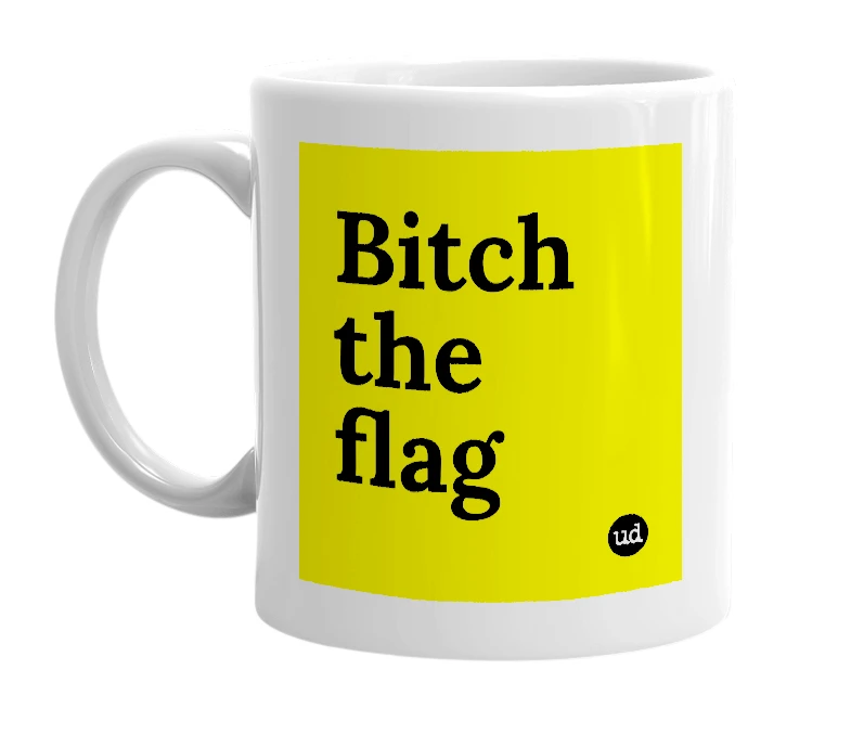 White mug with 'Bitch the flag' in bold black letters