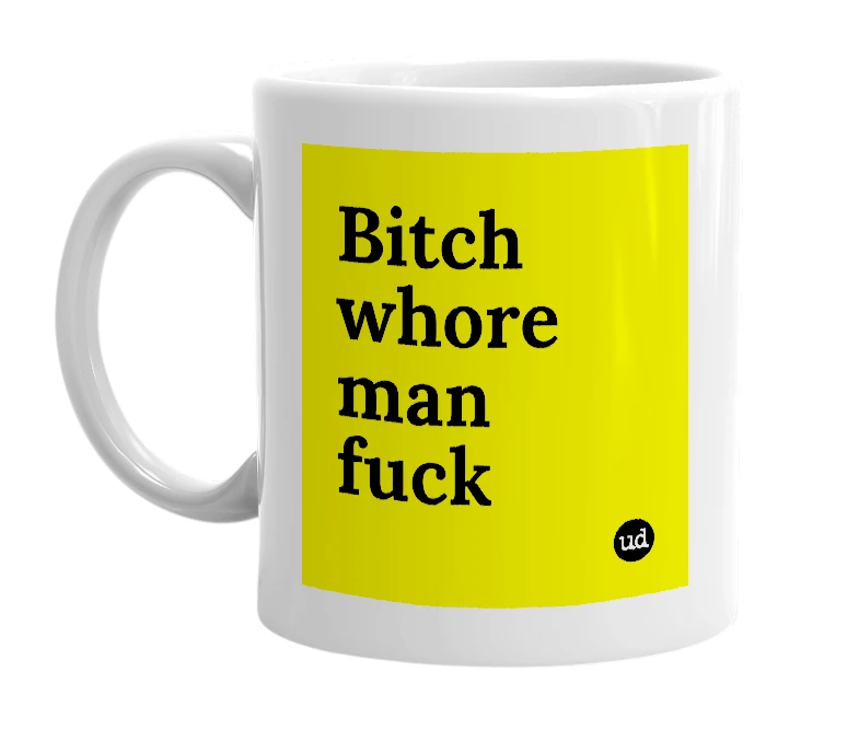 White mug with 'Bitch whore man fuck' in bold black letters
