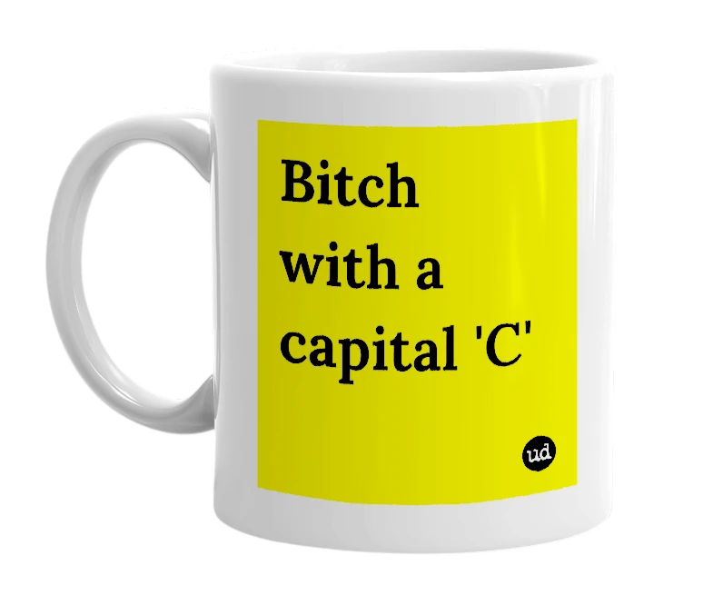 White mug with 'Bitch with a capital 'C'' in bold black letters