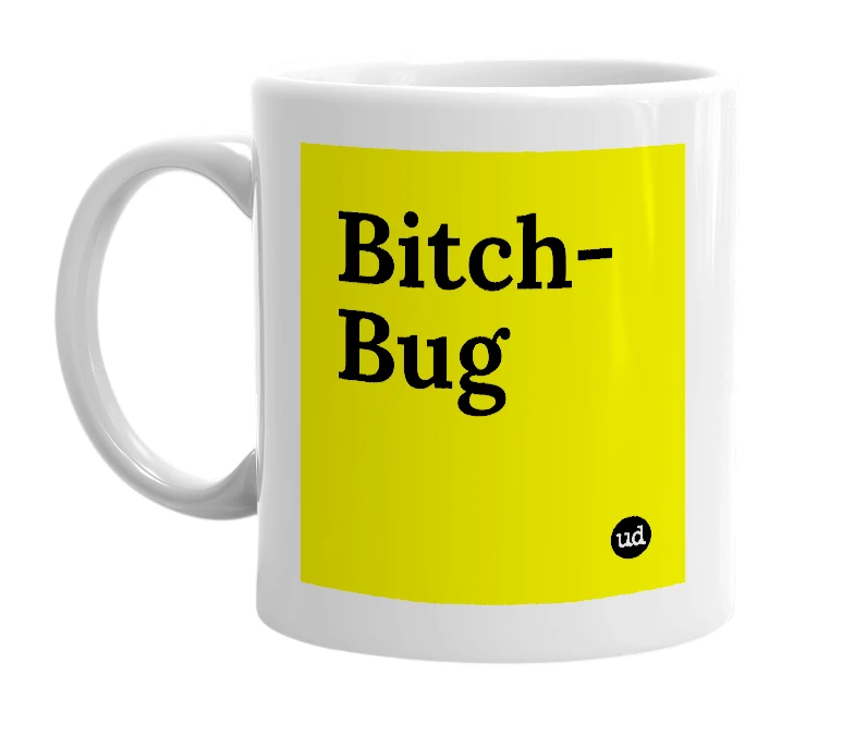 White mug with 'Bitch-Bug' in bold black letters