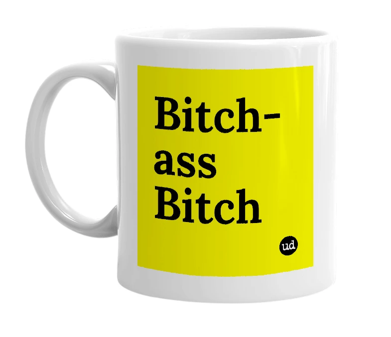 White mug with 'Bitch-ass Bitch' in bold black letters