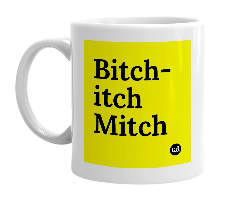 White mug with 'Bitch-itch Mitch' in bold black letters