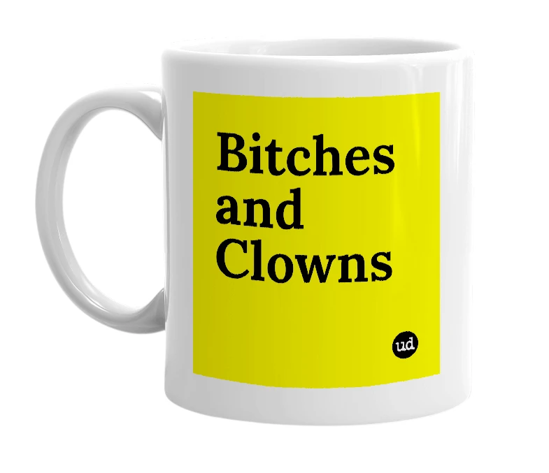 White mug with 'Bitches and Clowns' in bold black letters