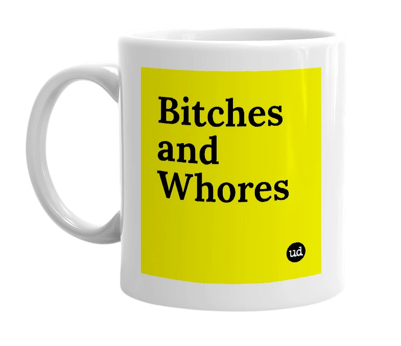White mug with 'Bitches and Whores' in bold black letters