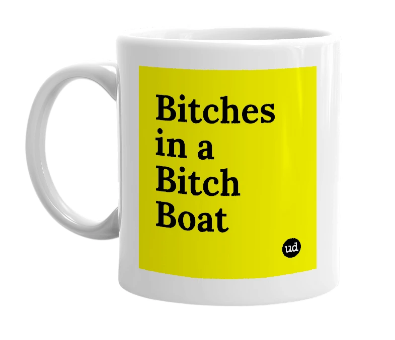 White mug with 'Bitches in a Bitch Boat' in bold black letters