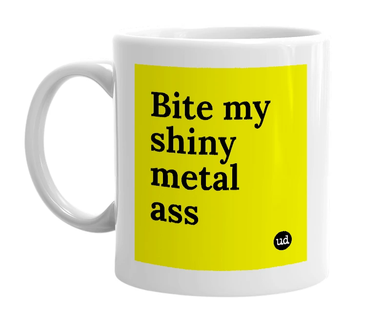 White mug with 'Bite my shiny metal ass' in bold black letters