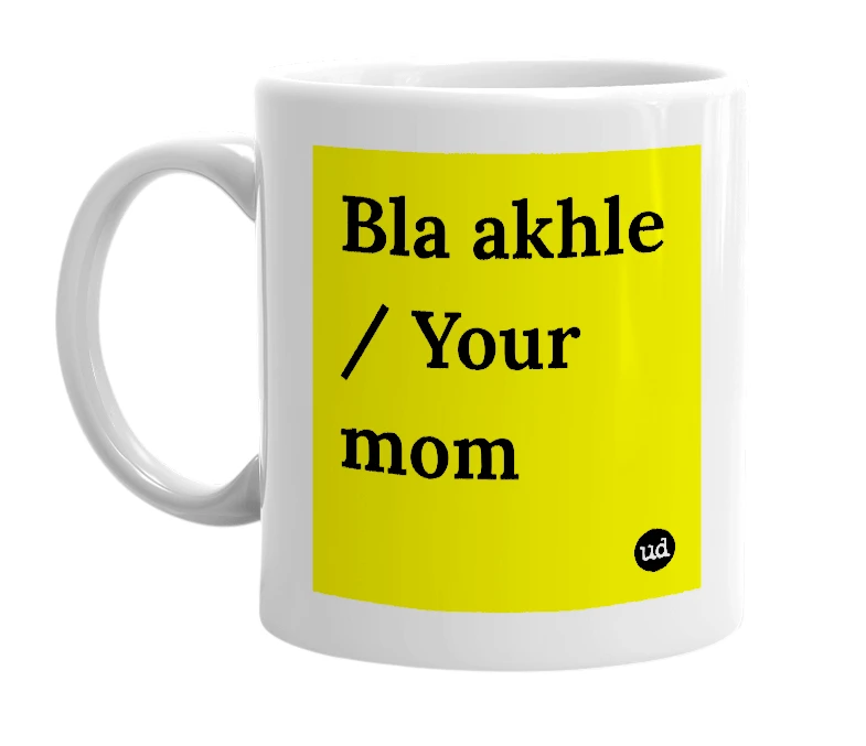 White mug with 'Bla akhle / Your mom' in bold black letters