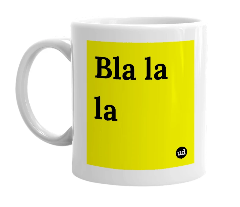 White mug with 'Bla la la' in bold black letters