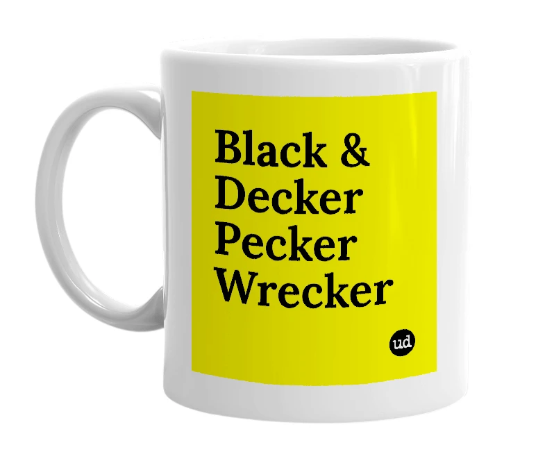 White mug with 'Black & Decker Pecker Wrecker' in bold black letters