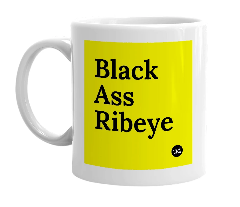 White mug with 'Black Ass Ribeye' in bold black letters