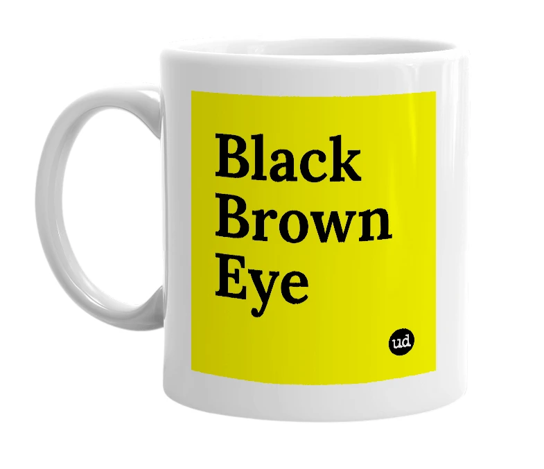 White mug with 'Black Brown Eye' in bold black letters