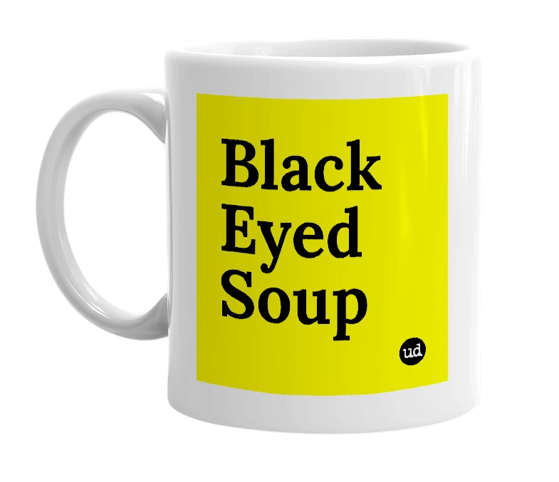 White mug with 'Black Eyed Soup' in bold black letters