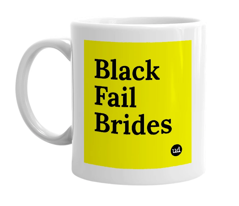 White mug with 'Black Fail Brides' in bold black letters