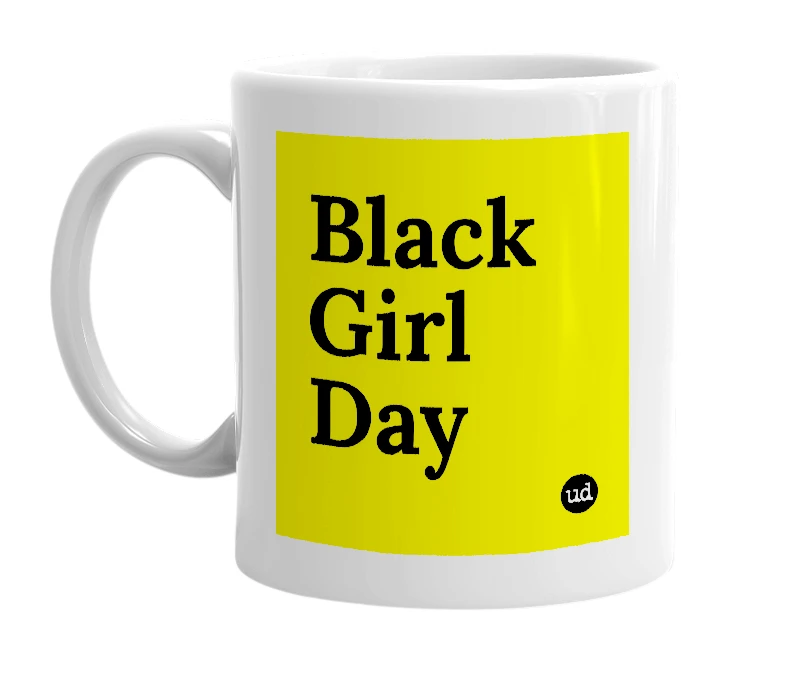 White mug with 'Black Girl Day' in bold black letters