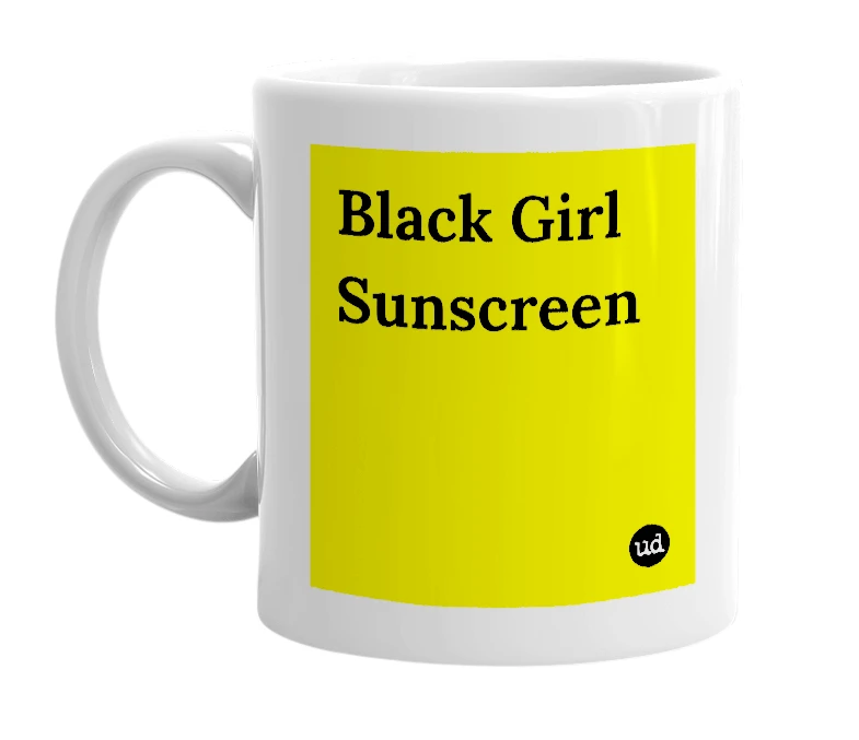 White mug with 'Black Girl Sunscreen' in bold black letters
