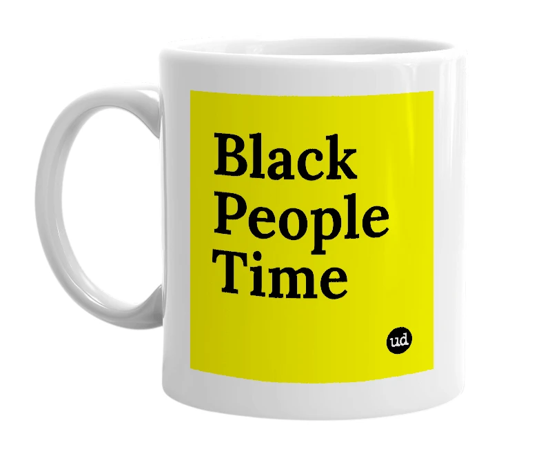 White mug with 'Black People Time' in bold black letters