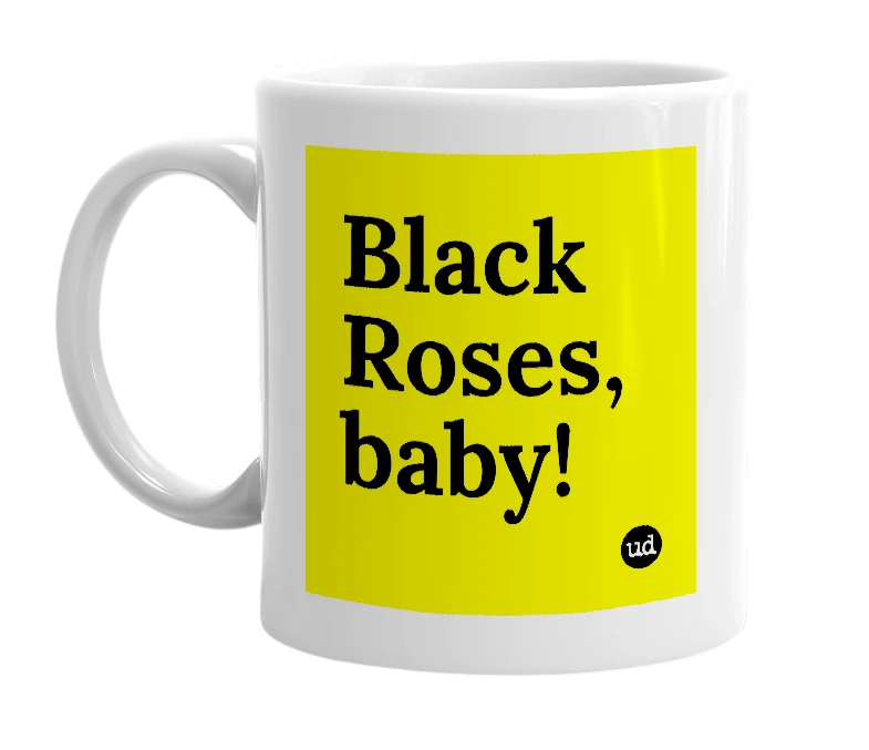 White mug with 'Black Roses, baby!' in bold black letters