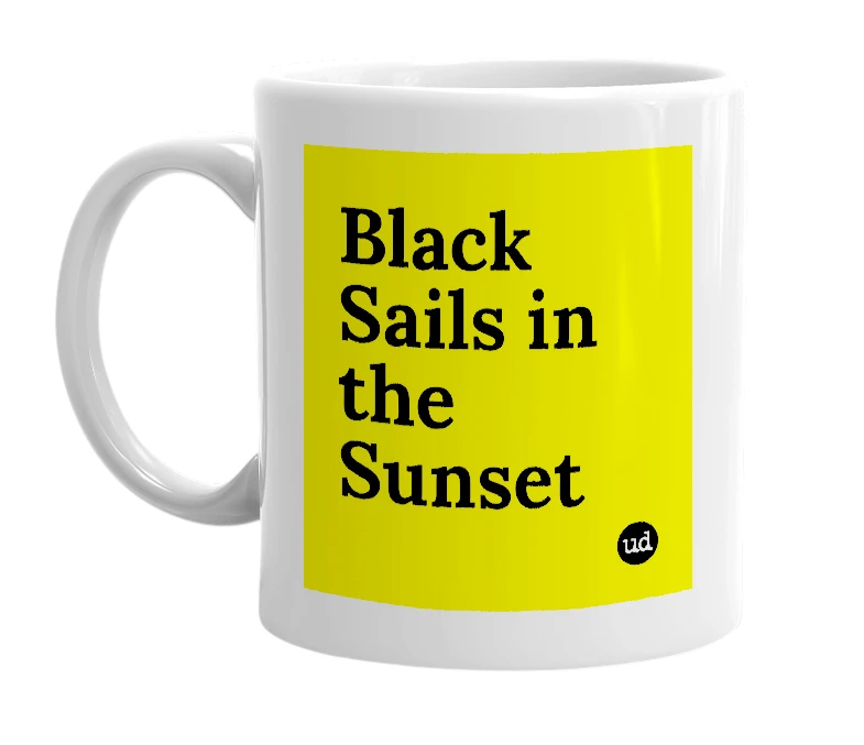 White mug with 'Black Sails in the Sunset' in bold black letters