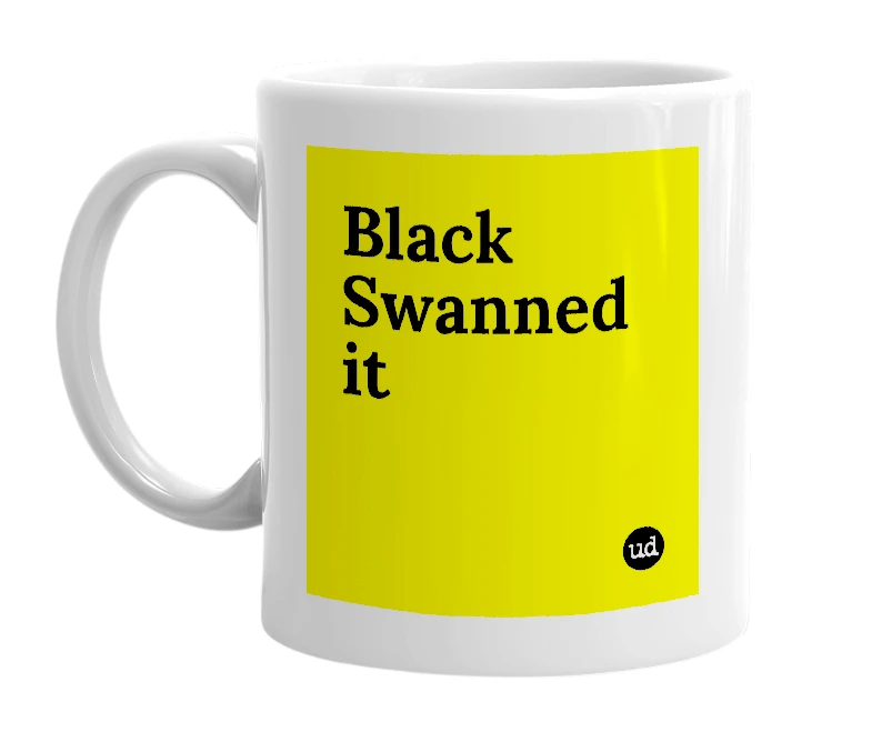 White mug with 'Black Swanned it' in bold black letters