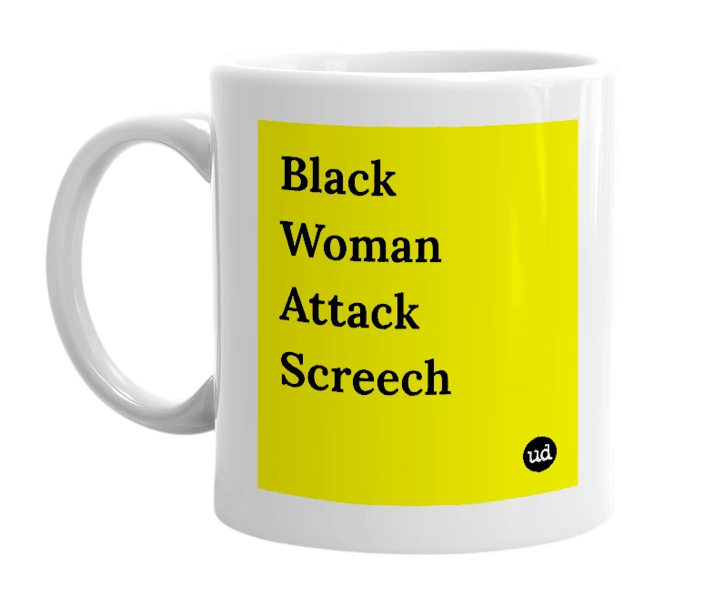 White mug with 'Black Woman Attack Screech' in bold black letters