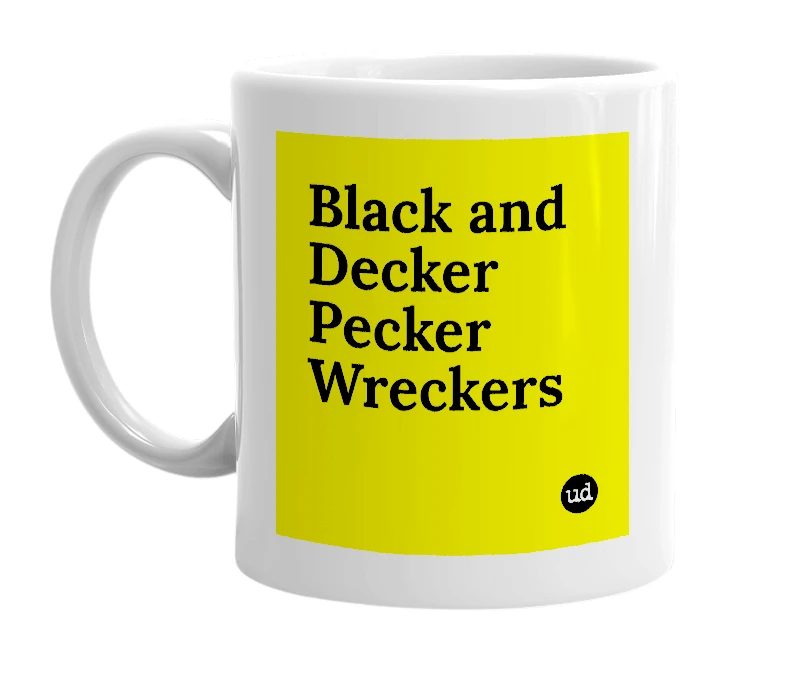 White mug with 'Black and Decker Pecker Wreckers' in bold black letters