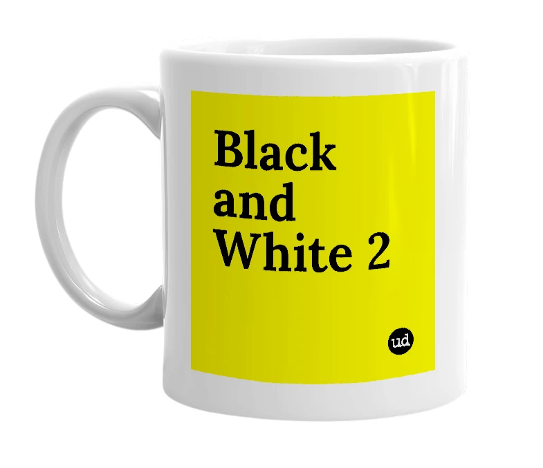 White mug with 'Black and White 2' in bold black letters