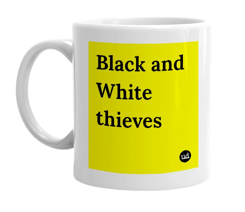 White mug with 'Black and White thieves' in bold black letters