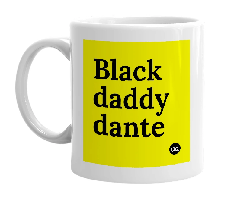 White mug with 'Black daddy dante' in bold black letters