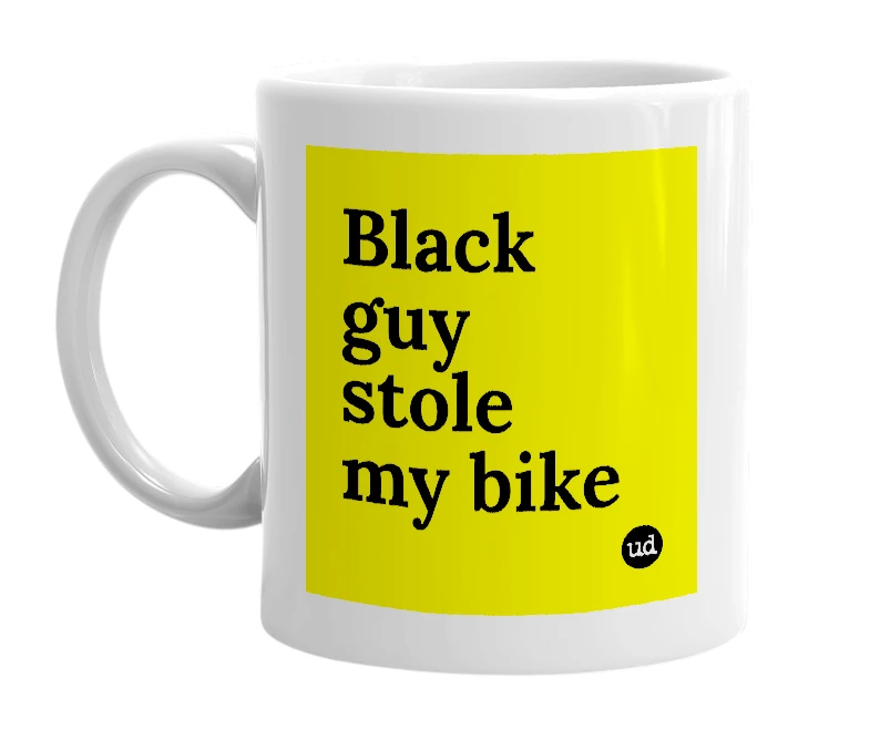 White mug with 'Black guy stole my bike' in bold black letters