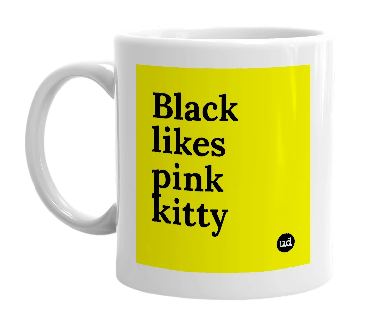 White mug with 'Black likes pink kitty' in bold black letters