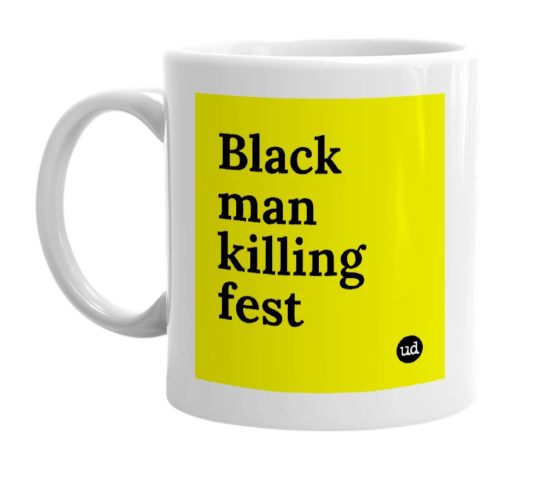 White mug with 'Black man killing fest' in bold black letters