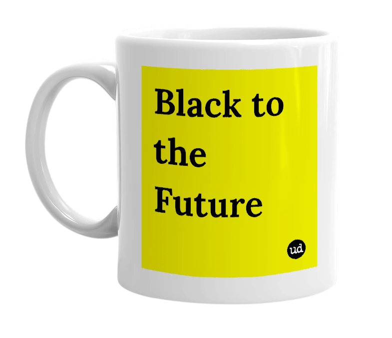 White mug with 'Black to the Future' in bold black letters