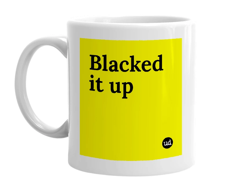 White mug with 'Blacked it up' in bold black letters