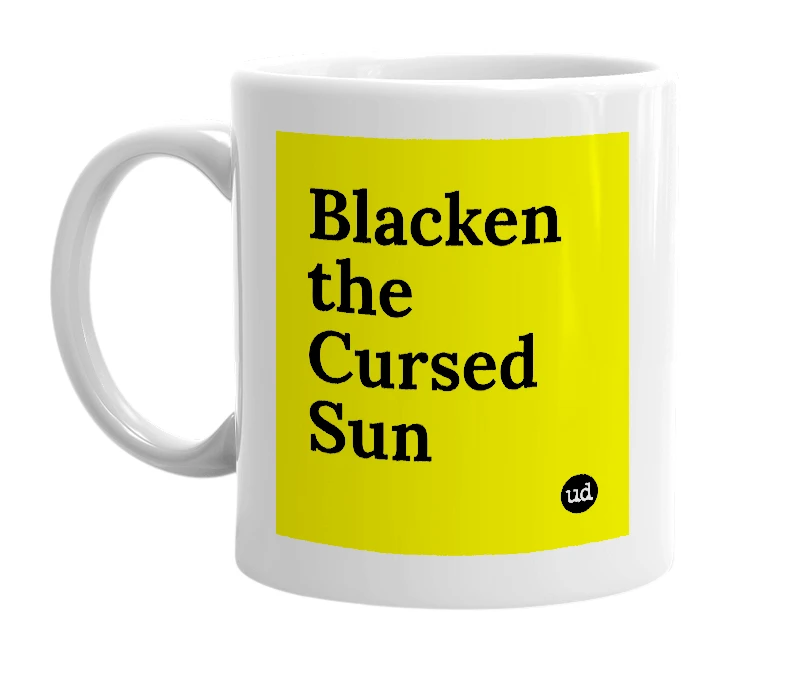 White mug with 'Blacken the Cursed Sun' in bold black letters