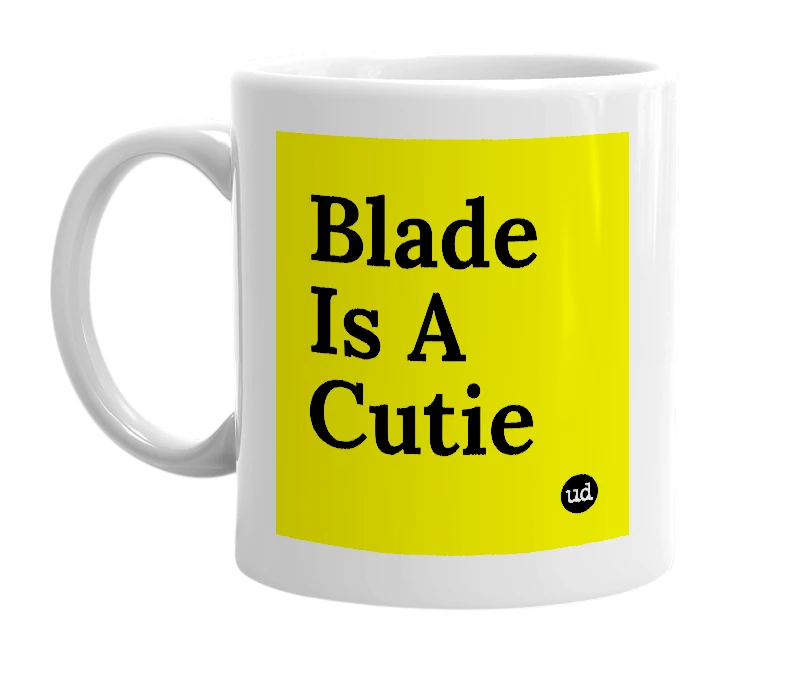 White mug with 'Blade Is A Cutie' in bold black letters